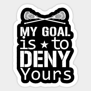 My Goal Is To Deny Yours Lacrosse Sticker